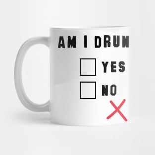 AM I DRUNK Mug